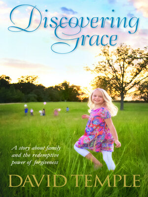 cover image of Discovering Grace: a story about family and the redemptive power of forgiveness